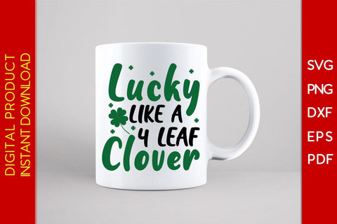 Lucky Like A 4 Leaf Clover St Patrick's Day SVG PNG PDF Cut File SVG Creativedesigntee 