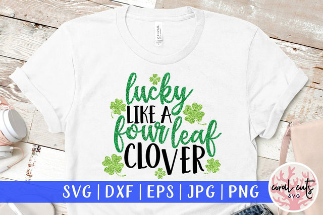 Lucky like a four leaf clover - St Patricks Day SVG EPS DXF PNG SVG CoralCutsSVG 