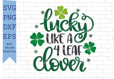 Lucky Like A Four Leaf Clover Svg, St Patrick’s Day Svg Png, Dxf, Eps Cut Files SVG Artstoredigital 