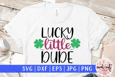 Lucky little dude - St Patricks Day SVG EPS DXF SVG CoralCutsSVG 
