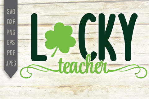 Lucky Teacher Svg. St. Patrick's Day Svg. Lucky Svg. Irish Svg. Clover Svg. St Patrick's Dxf, eps, png, jpg pdf SVG Mint And Beer Creations 