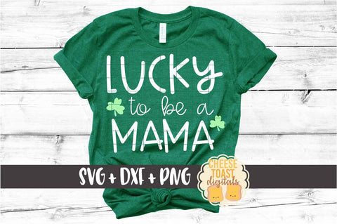 Lucky To Be A Mama - St Patrick's Day SVG PNG DXF Cut Files SVG Cheese Toast Digitals 