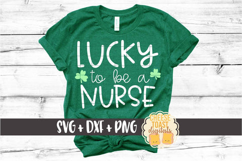 Lucky To Be A Nurse - St Patrick's Day SVG PNG DXF Cut Files SVG Cheese Toast Digitals 