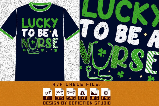 Lucky To Be A Nurse T-Shirt, St. Patrick's Day Shirt, Patrick's Nurse Shirt, Patrick's Day Nurse Shirt Print Template Sketch DESIGN Depiction Studio 
