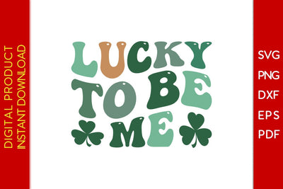 Lucky To Be Me St Patrick's Day SVG PNG PDF Cut File SVG Creativedesigntee 