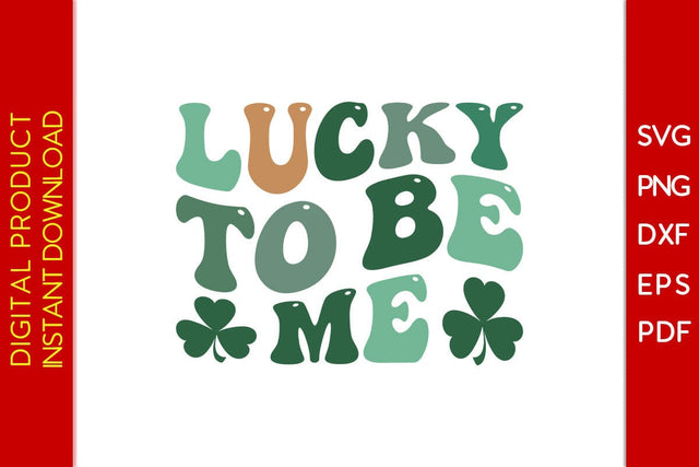 Lucky To Be Me St Patrick's Day SVG PNG PDF Cut File SVG Creativedesigntee 