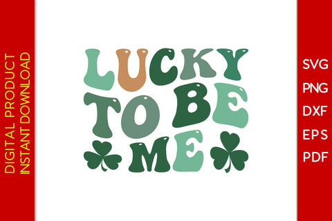 Lucky To Be Me St Patrick's Day SVG PNG PDF Cut File SVG Creativedesigntee 