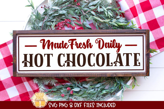 Made Fresh Daily Hot Chocolate SVG | Hot Cocoa Sign Design SVG Cheese Toast Digitals 