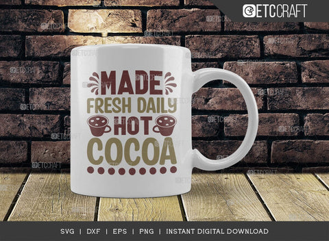 Made Fresh Daily Hot Cocoa SVG Cut File, Hot Chocolate Lover Svg, Hot Chocolate Quotes, Hot Chocolate Cutting File, TG 01884 SVG ETC Craft 