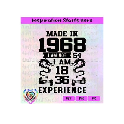 Made In 1968 | I Am Not 54 I Am 18 with 36 Years Experience - Transparent PNG SVG DFX - Silhouette, Cricut, ScanNCut SVG Aint That Sweet 
