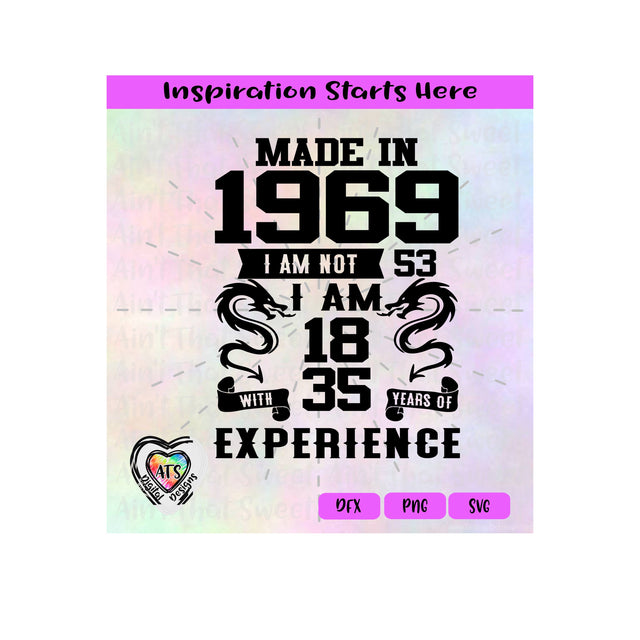 Made In 1969 | I Am Not 53 | I'm 18 With 35 Years Experience - Transparent PNG SVG DXF - Silhouette, Cricut, ScanNCut SVG Aint That Sweet 