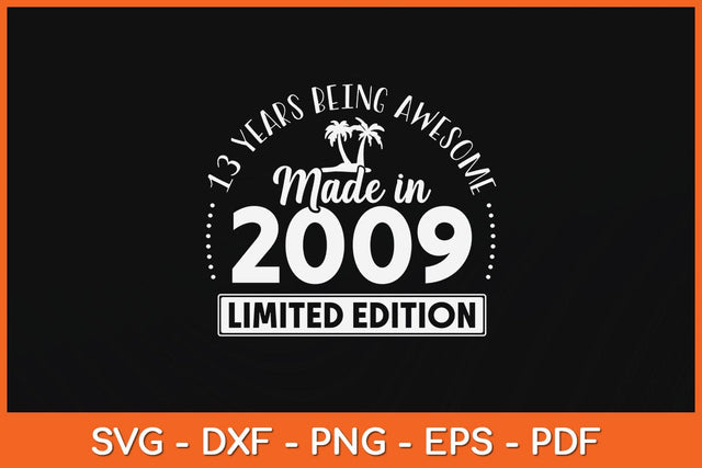 Made In 2009 Limited Edition 13 Birthday Gifts 13 Year Old Svg Cutting File SVG Helal 