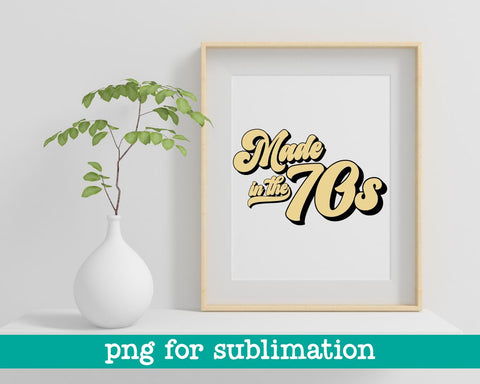 Made in the 70s png, Made in the 70s, 70s baby png, Sublimation designs, 70s sublimation design, 70s design png, 70s shirt png, Birthday png Sublimation MAKStudion 