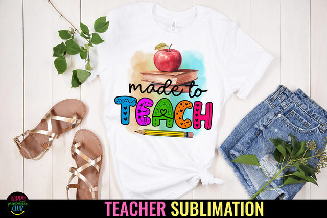 Made To Teach I Teacher Sublimation I Teacher Shirt PNG Sublimation Happy Printables Club 