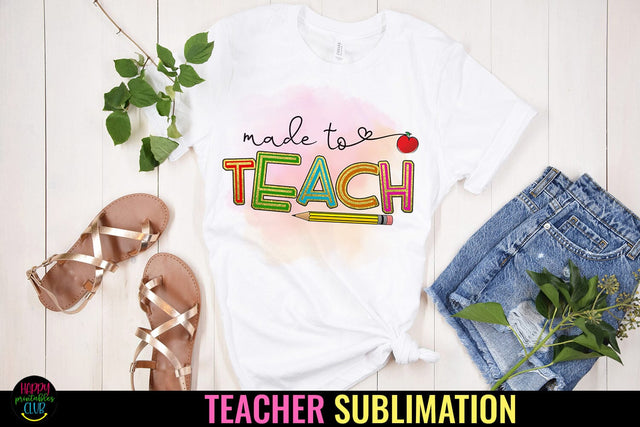 Made To Teach I Teacher Sublimation I Teacher Shirt PNG Sublimation Happy Printables Club 