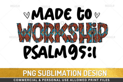Made to worshippsalm95:1 Sublimation Design Sublimation Regulrcrative 