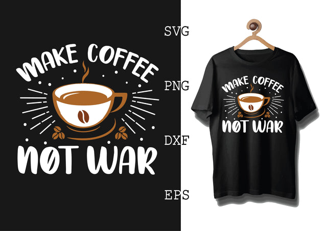 Make Coffee Not War Svg, Coffee Addict Svg, Coffee Sayings Svg SVG DesignTShirt 