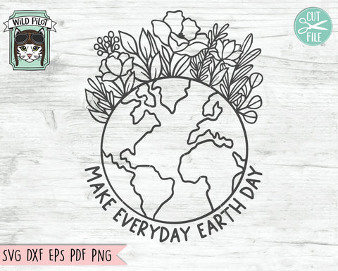Make Everyday Earth Day svg file, Love Earth SVG file, Floral Earth Day SVG file, Earth Flowers SVG cut file, Mother Nature, Save the Earth SVG Wild Pilot 