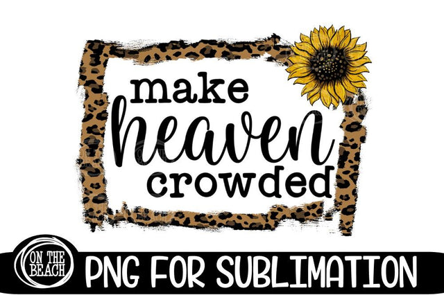 Make Heaven Crowded - Leopard- Sunflower PNG for Sublimation Sublimation On the Beach Boutique 