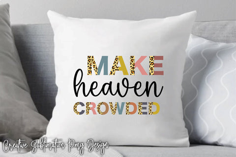 Make Heaven Crowded Sublimation Creativeart88 