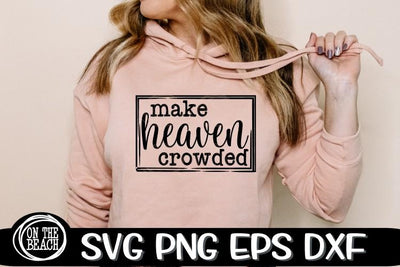 Make Heaven Crowded - Sublimation - Cut - SVG PNG DXF EPS SVG On the Beach Boutique 