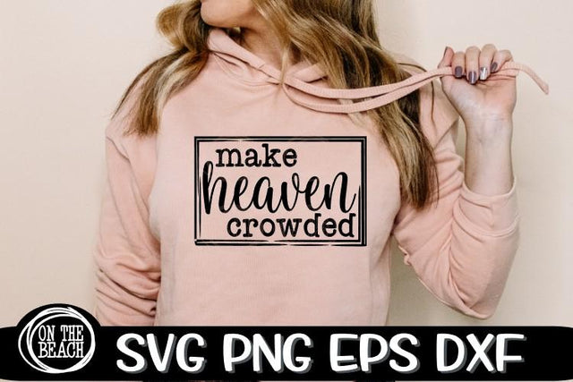 Make Heaven Crowded - Sublimation - Cut - SVG PNG DXF EPS SVG On the Beach Boutique 