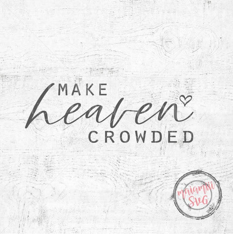 Make Heaven Crowded Svg, Bible Quote Svg, Christian Shirt Svg, Scripture Svg, Bible Sublimation, Christian Cut Files SVG MaiamiiiSVG 