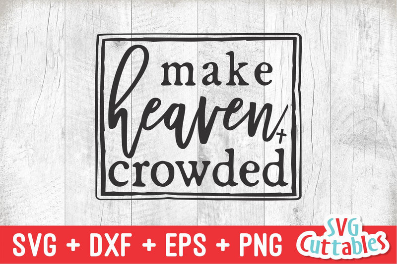 Make Heaven Crowded svg - Christian svg - Quote - svg - dxf - eps - png ...