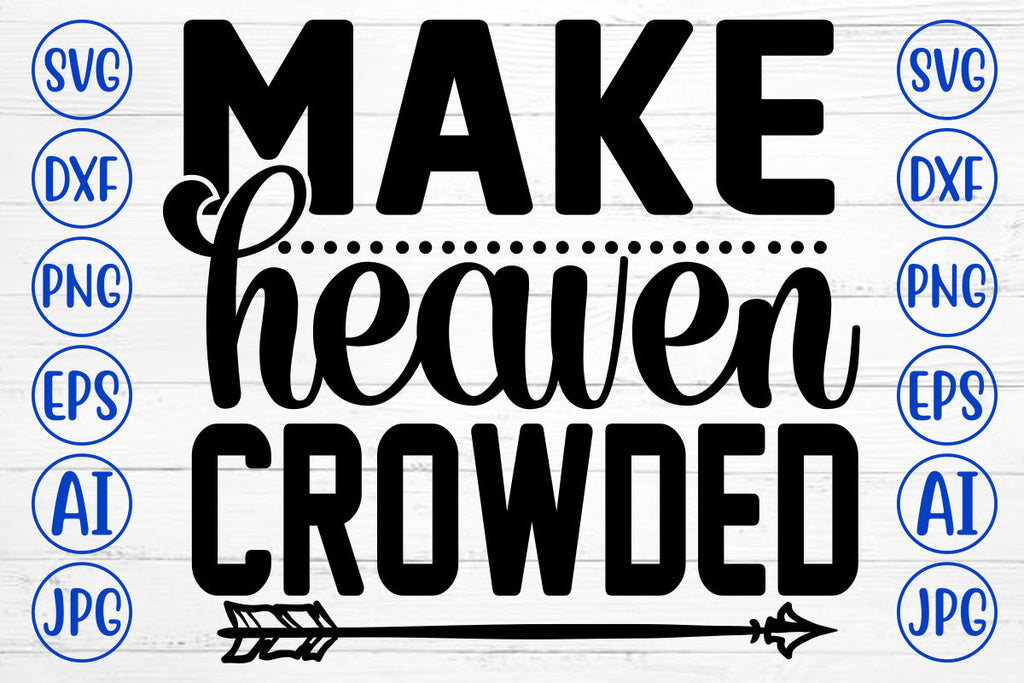 Make Heaven Crowded SVG Cut File - So Fontsy