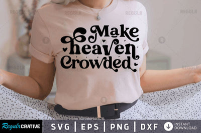 Make heaven crowded SVG SVG Regulrcrative 