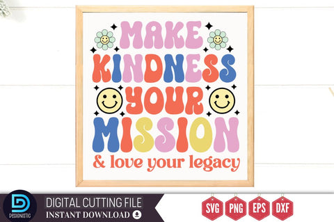 Make kindness your mission and love your legacy SVG SVG DESIGNISTIC 