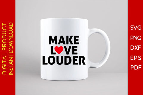 Make Love Louder SVG PNG PDF Cut File SVG Creativedesigntee 