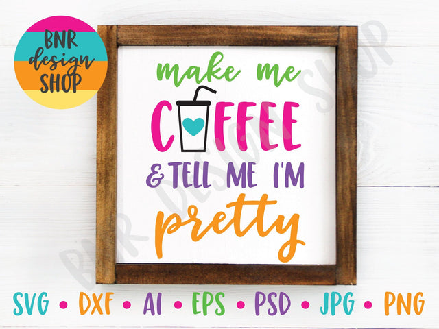 Make Me Coffee and Tell Me I'm Pretty SVG SVG BNRDesignShop 