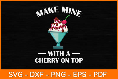 Make Mine With a Cherry on Top Ice Cream Svg Design SVG artprintfile 