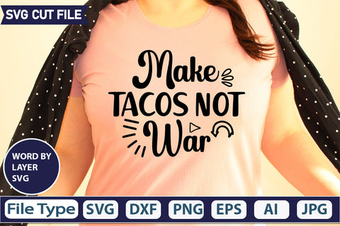 Make Tacos Not War Svg Cut File,SVGs,quotes-and-sayings,food-drink,mini-bundles,print-cut,on-sale, SVG DesignPlante 503 
