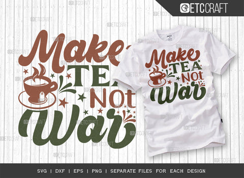Make Tea Not War SVG Bundle, Tea Svg, Cooking Mom Svg, Kitchen Items Svg, Kitchen Quotes, ETC T00109 SVG ETC Craft 