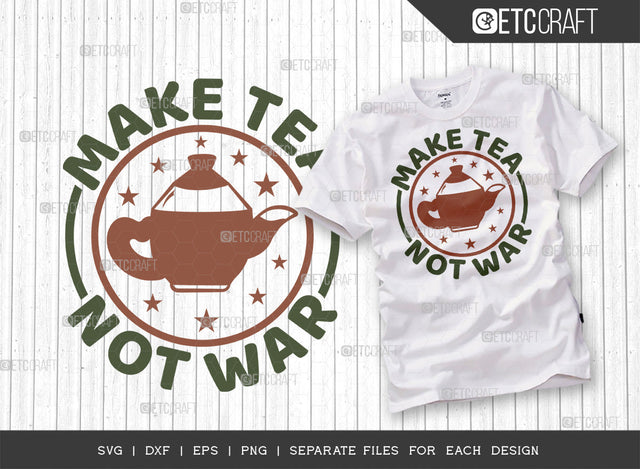 Make Tea Not War SVG Cut File, Tea Svg, Cooking Mom Svg, Kitchen Items Svg, Kitchen Quotes, ETC T00109 SVG ETC Craft 