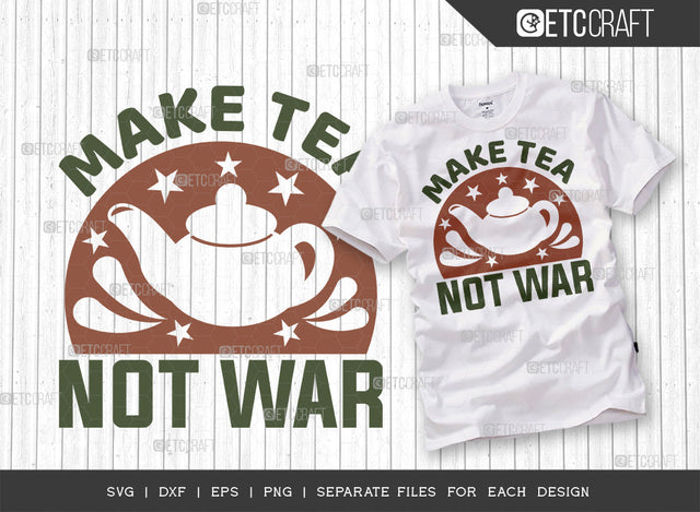 Make Tea Not War SVG Cut File, Tea Svg, Cooking Mom Svg, Kitchen Items Svg, Kitchen Quotes, ETC T00109 SVG ETC Craft 