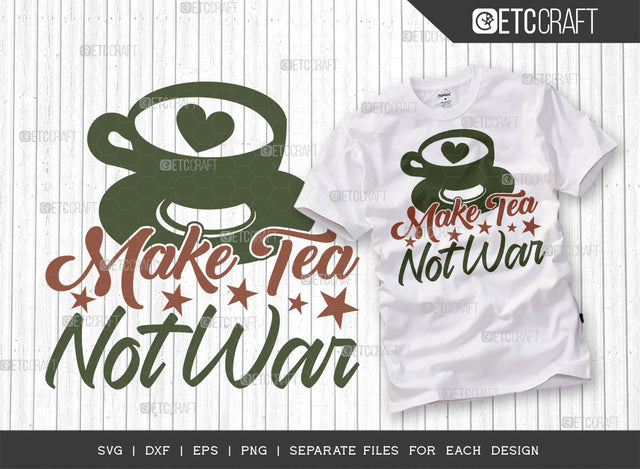 Make Tea Not War SVG Cut File, Tea Svg, Cooking Mom Svg, Kitchen Items Svg, Kitchen Quotes, ETC T00109 SVG ETC Craft 