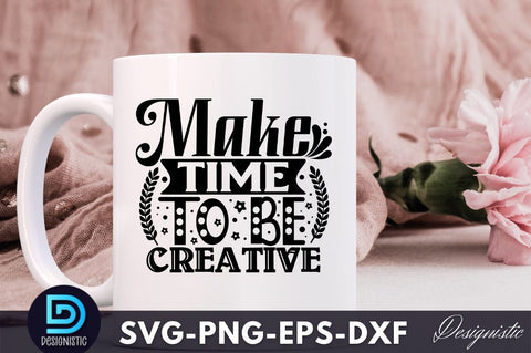 Make time to be creative, Crafting Svg Design SVG DESIGNISTIC 