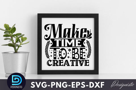 Make time to be creative, Crafting Svg Design SVG DESIGNISTIC 