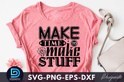 make time to make stuff, Crafting Svg Design SVG DESIGNISTIC 