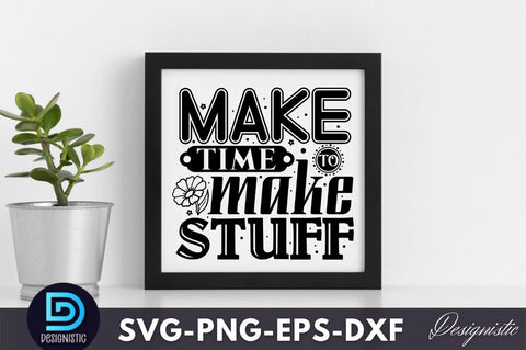 make time to make stuff, Crafting Svg Design SVG DESIGNISTIC 