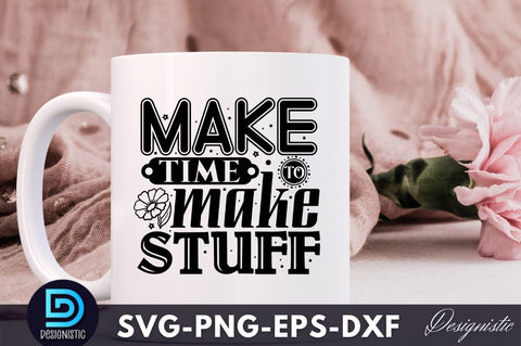 make time to make stuff, Crafting Svg Design SVG DESIGNISTIC 