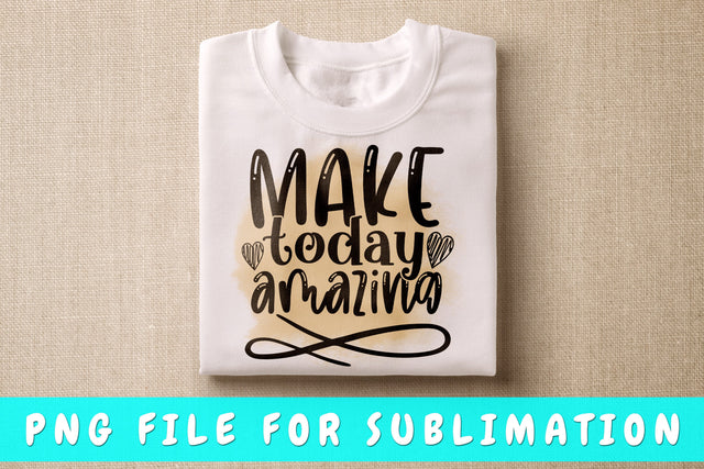 Make Today Amazing PNG Sublimation HappyDesignStudio 