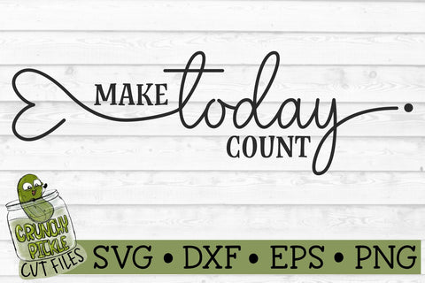 Make Today Count Inspirational Quote SVG File SVG Crunchy Pickle 