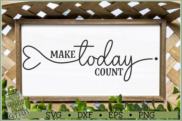 Make Today Count Inspirational Quote SVG File SVG Crunchy Pickle 