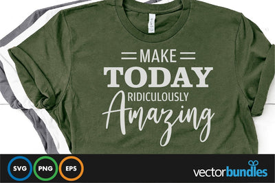 Make today ridiculously amazing quote svg SVG vectorbundles 