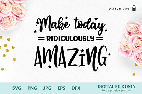Make today ridiculously amazing SVG Design Owl 