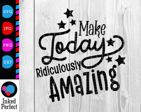 Make Today Ridiculously Amazing SVG Inked Perfect 